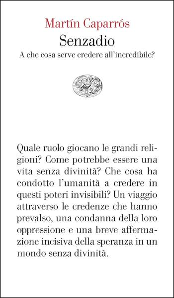 Senzadio. A che cosa serve credere all'incredibile? - Martín Caparrós - Libro Einaudi 2026, Vele | Libraccio.it