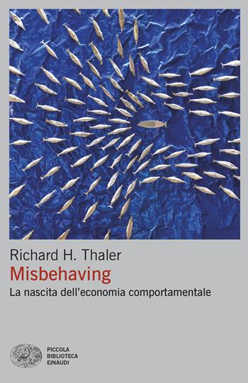 Misbehaving. La nascita dell'economia comportamentale - Richard H. Thaler - Libro Einaudi 2026, Piccola biblioteca Einaudi. Big | Libraccio.it