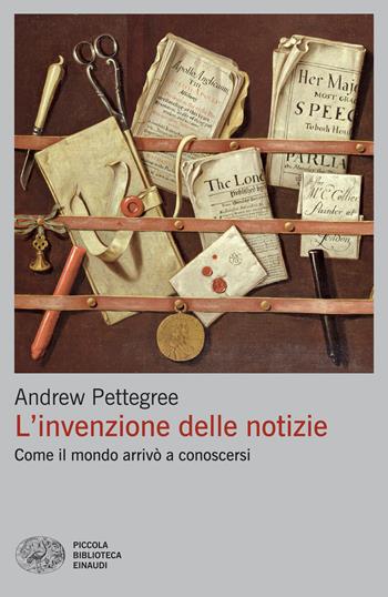 L'invenzione delle notizie. Come il mondo arrivò a conoscersi - Andrew Pettegree - Libro Einaudi 2026, Piccola biblioteca Einaudi. Big | Libraccio.it