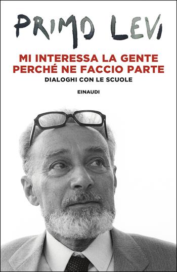 Mi interessa la gente perché ne faccio parte. Dialoghi con le scuole - Primo Levi - Libro Einaudi 2026, Einaudi tascabili. Scrittori | Libraccio.it