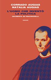 L'uomo che inventò la politica. Inchiesta su Machiavelli