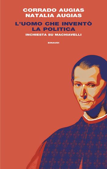 L'uomo che inventò la politica. Inchiesta su Machiavelli - Natalia Augias, Corrado Augias - Libro Einaudi 2026, Frontiere Einaudi | Libraccio.it