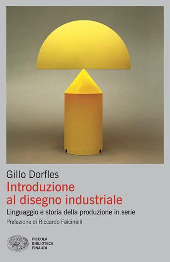 Introduzione al disegno industriale. Linguaggio e storia della produzione in serie - Gillo Dorfles - Libro Einaudi 2026, Piccola biblioteca Einaudi. Big | Libraccio.it