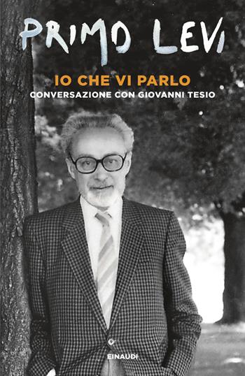 Io che vi parlo. Conversazione con Giovanni Tesio - Primo Levi, Giovanni Tesio - Libro Einaudi 2026, Einaudi tascabili. Scrittori | Libraccio.it