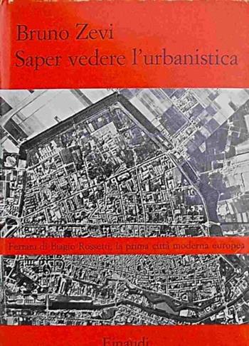 Saper vedere l'urbanistica. Ferrara di Biagio Rossetti, la prima città moderna europea - Bruno Zevi - Libro Einaudi 1971, Saggi | Libraccio.it