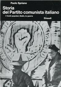 Storia del Partito Comunista Italiano. Vol. 3: I fronti popolari, Stalin, la guerra. - Paolo Spriano - Libro Einaudi 1997, Biblioteca di cultura storica | Libraccio.it