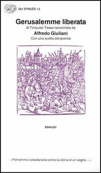 Gerusalemme liberata raccontata da Alfredo Giuliani - Torquato Tasso - Libro Einaudi 1997, Gli struzzi | Libraccio.it