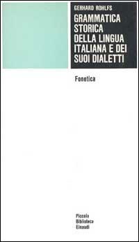 Grammatica storica della lingua italiana e dei suoi dialetti. Vol. 1: Fonetica,. - Gerhard Rohlfs - Libro Einaudi 1970, Piccola biblioteca Einaudi | Libraccio.it