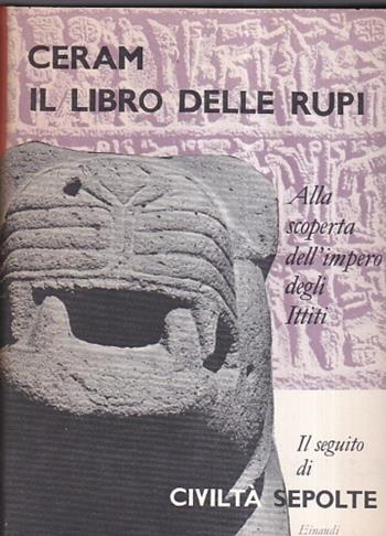Libro delle rupi. alla scoperta dell'impero degli ittiti (Il) - C. W. Ceram - Libro Einaudi 1971, Saggi | Libraccio.it