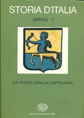 Storia d'Italia. Annali. Vol. 1: Dal feudalesimo al capitalismo.
