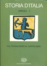 Storia d'Italia. Annali. Vol. 1: Dal feudalesimo al capitalismo.  - Libro Einaudi 1997, Grandi opere | Libraccio.it
