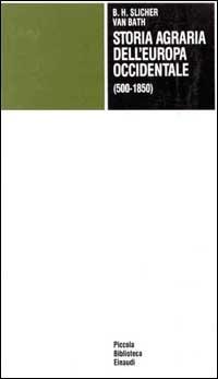 Storia agraria dell'Europa occidentale (500-1850) - B. H. Slicher Van Bath - Libro Einaudi 1997, Piccola biblioteca Einaudi | Libraccio.it