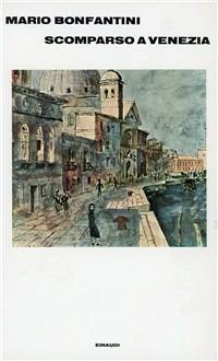 Scomparso a Venezia - Mario Bonfantini - Libro Einaudi 1997, Supercoralli | Libraccio.it
