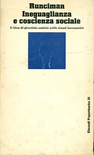 Ineguaglianza e coscienza sociale. L'idea di giustizia sociale nelle classi lavoratrici - Walter G. Runciman - Libro Einaudi 1997, Einaudi Paperbacks e Readers | Libraccio.it