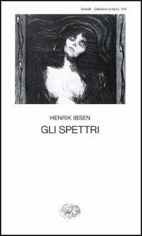 Gli spettri - Henrik Ibsen - Libro Einaudi 1997, Collezione di teatro | Libraccio.it