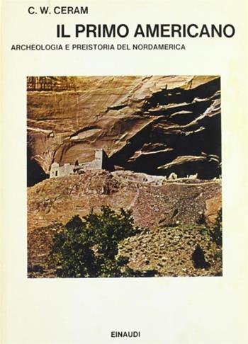Il primo americano. Archeologia e preistoria del Nordamerica - C. W. Ceram - Libro Einaudi 1972, Saggi | Libraccio.it