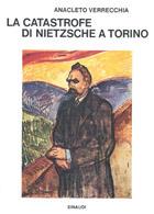 La catastrofe di Nietzsche a Torino - Anacleto Verrecchia - Libro Einaudi 1997, Saggi | Libraccio.it