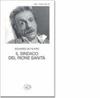 Il sindaco di Rione Sanità - Eduardo De Filippo - Libro Einaudi 1997, Collezione di teatro | Libraccio.it