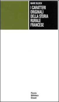 I caratteri originali della storia rurale francese - Marc Bloch - Libro Einaudi 1997, Piccola biblioteca Einaudi | Libraccio.it