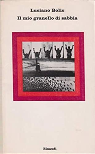 Il mio granello di sabbia - Luciano Bolis - Libro Einaudi 1973, Nuovi Coralli | Libraccio.it