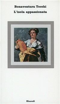 L' isola appassionata - Bonaventura Tecchi - Libro Einaudi 1997, Nuovi Coralli | Libraccio.it