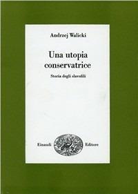 Un' utopia conservatrice. Storia degli slavofili - Andrzey Walicki - Libro Einaudi 1997, Biblioteca di cultura storica | Libraccio.it