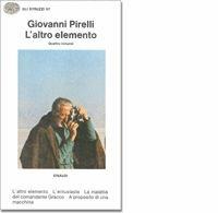 L' altro elemento - Giovanni Pirelli - Libro Einaudi 1997, Gli struzzi | Libraccio.it