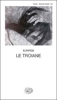 Le troiane - Euripide - Libro Einaudi 1997, Collezione di teatro | Libraccio.it