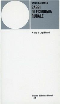 Saggi di economia rurale - Carlo Cattaneo - Libro Einaudi 1997, Piccola biblioteca Einaudi. Serie testi | Libraccio.it