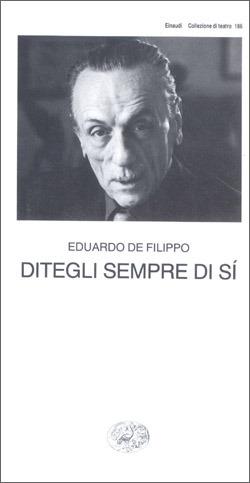 Ditegli sempre di sì - Eduardo De Filippo - Libro Einaudi 1997, Collezione di teatro | Libraccio.it