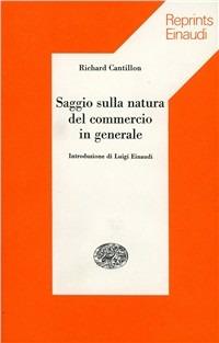 Saggio sulla natura del commercio in generale - Richard Cantillon - Libro Einaudi 1975, Reprints Einaudi | Libraccio.it