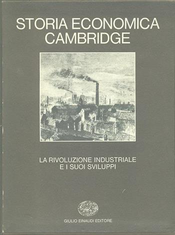Storia economica Cambridge. Vol. 6: La rivoluzione industriale e i suoi sviluppi.  - Libro Einaudi 1974, Grandi opere | Libraccio.it