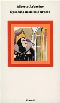 Specchio delle mie brame - Alberto Arbasino - Libro Einaudi 1997, Nuovi Coralli | Libraccio.it