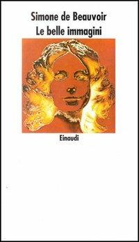 Le belle immagini - Simone de Beauvoir - Libro Einaudi 1997, Nuovi Coralli | Libraccio.it