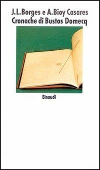 Cronache di Bustos Domecq - Jorge Luis Borges, Adolfo Bioy Casares - Libro Einaudi 1997, Nuovi Coralli | Libraccio.it