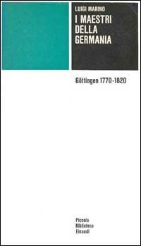 I maestri della Germania. Göttingen 1770-1820 - Luigi Marino - Libro Einaudi 1997, Piccola biblioteca Einaudi | Libraccio.it