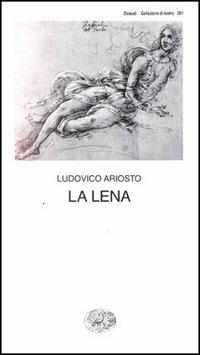 La Lena - Ludovico Ariosto - Libro Einaudi 1997, Collezione di teatro | Libraccio.it
