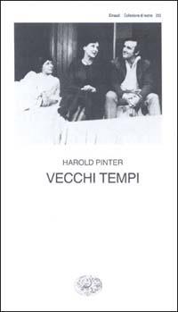 Vecchi tempi - Harold Pinter - Libro Einaudi 1997, Collezione di teatro | Libraccio.it