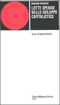 Lotte operaie nello sviluppo capitalistico - Raniero Panzieri - Libro Einaudi 1997, Piccola biblioteca Einaudi | Libraccio.it