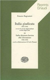 Italia giudicata (1861-1945) ovvero la storia degli italiani scritta dagli altri. Vol. 3: Dalla dittatura fascista alla Liberazione (1926-1945). - Ernesto Ragionieri - Libro Einaudi 1997, Reprints Einaudi | Libraccio.it