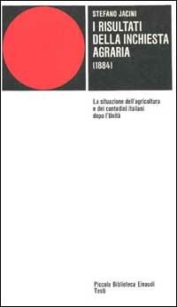 I risultati dell'inchiesta agraria. Relazione pubblicata negli Atti della Giunta per la Inchiesta agraria - Stefano Jacini - Libro Einaudi 1997, Piccola biblioteca Einaudi | Libraccio.it