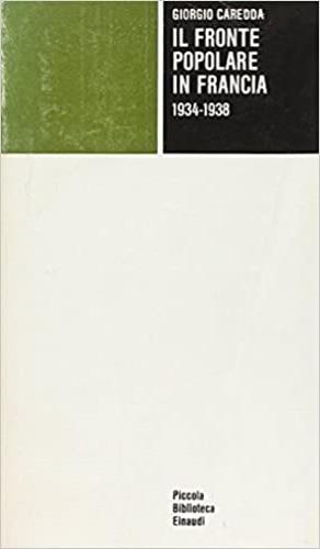 Il fronte popolare in Francia (1934-1938) - Giorgio Caredda - Libro Einaudi 1997, Piccola biblioteca Einaudi | Libraccio.it
