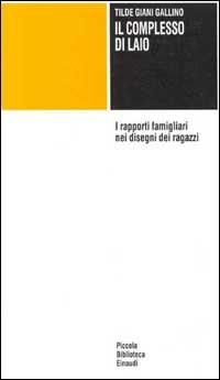 Il complesso di Laio. I rapporti famigliari nei disegni dei ragazzi - Tilde Giani Gallino - Libro Einaudi 1997, Piccola biblioteca Einaudi | Libraccio.it