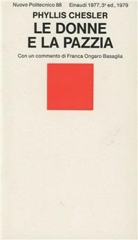 Le donne e la pazzia - Phyllis Chesler - Libro Einaudi 1997, Nuovo Politecnico | Libraccio.it