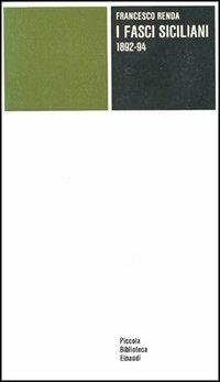 I fasci siciliani (1892-1894) - Francesco Renda - Libro Einaudi 1997, Piccola biblioteca Einaudi | Libraccio.it