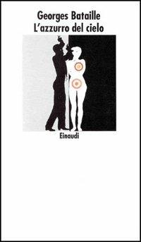 L' azzurro del cielo - Georges Bataille - Libro Einaudi 1997, Nuovi Coralli | Libraccio.it