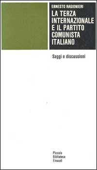 La terza Internazionale e il Partito Comunista Italiano. Saggi e discussioni - Ernesto Ragionieri - Libro Einaudi 1997, Piccola biblioteca Einaudi | Libraccio.it