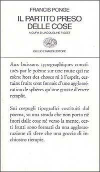Il partito preso delle cose - Francis Ponge - Libro Einaudi 1997, Collezione di poesia | Libraccio.it