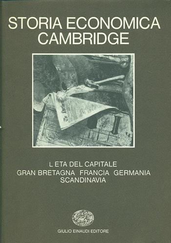 Storia economica Cambridge. Vol. 7: L'Età del capitale. Gran Bretagna, Francia, Germania, Scandinavia.  - Libro Einaudi 1979, Grandi opere | Libraccio.it