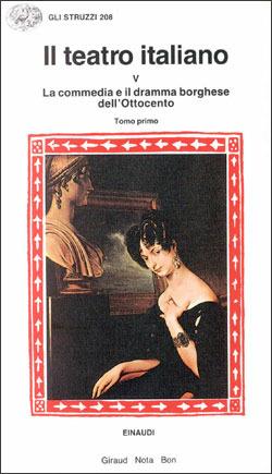 Il teatro italiano. Vol. 5\1: La commedia e il dramma borghese dell'ottocento (1).  - Libro Einaudi, Gli struzzi | Libraccio.it